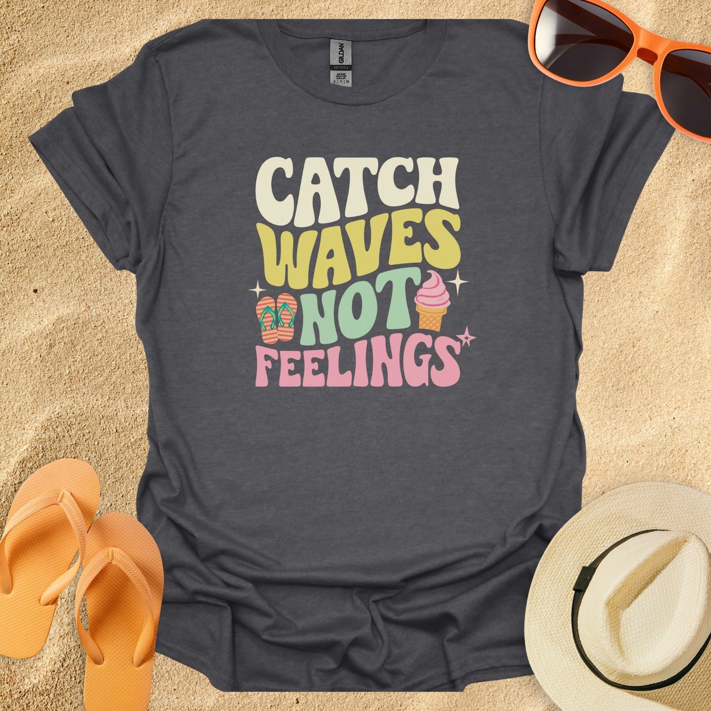 Catch waves not feelings