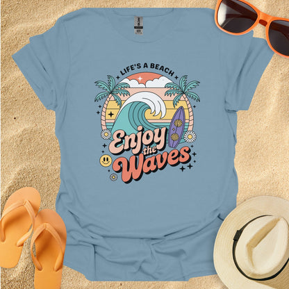 Life is a Beach Enjoy the Waves