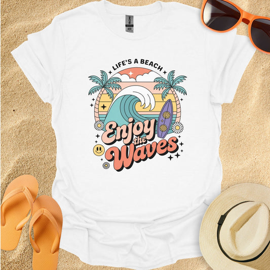 Life is a Beach Enjoy the Waves