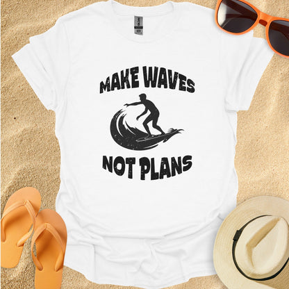 Make waves not plans