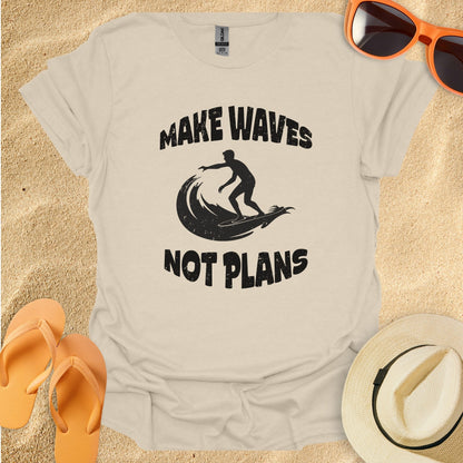 Make waves not plans