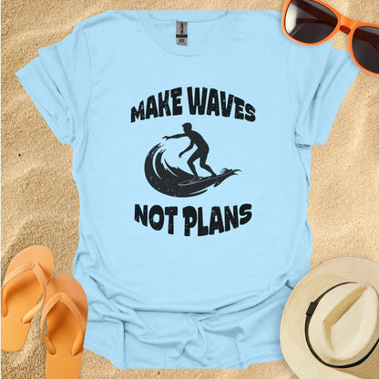 Make waves not plans