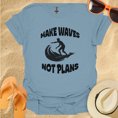 Make waves not plans