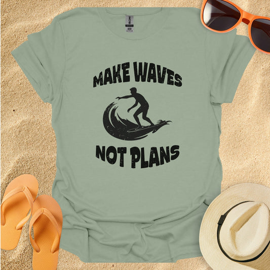 Make waves not plans
