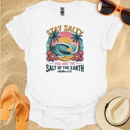 Stay Salty, You are the salt of the earth