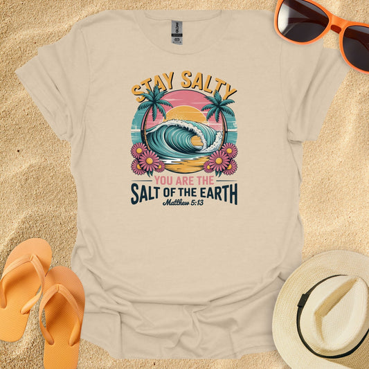 Stay Salty, You are the salt of the earth
