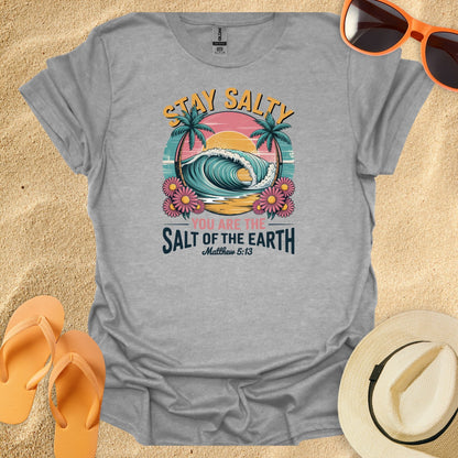 Stay Salty, You are the salt of the earth