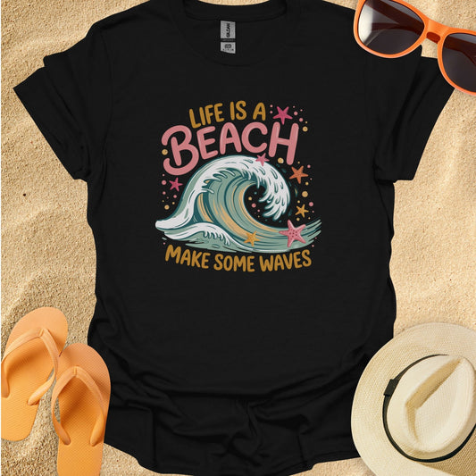 Life is a beach, Make some waves