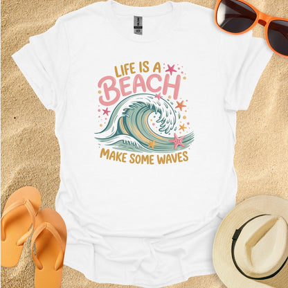Life is a beach, Make some waves